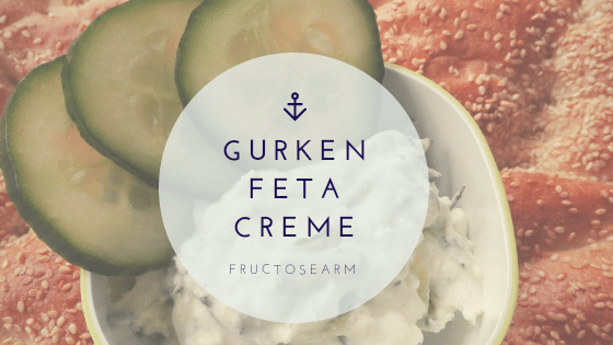 Feta gurken creme Karenzzeit Fructoseintoleranz