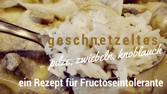 Was darf ich essen Fructoseintoleranz Geschnetzeltes