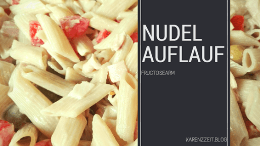 was darf ich essen fructoseintoleranz Nudelauflauf