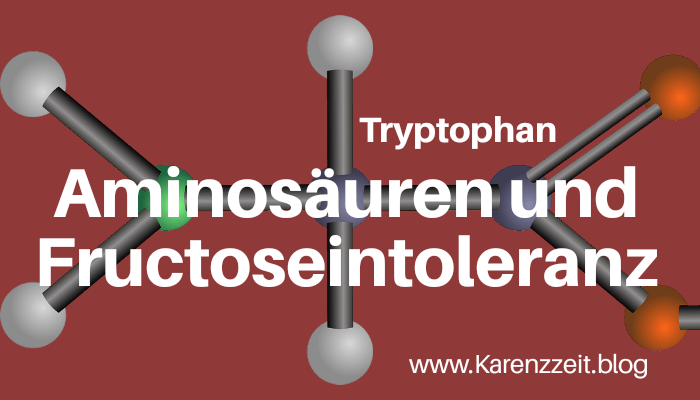 Tryptophan aminosäure Fructoseintoleranz